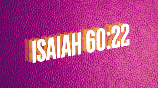 ISAIAH 60:22